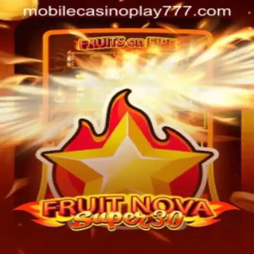 Explore the Exciting World of FruitrNovaSupe30 in Mobile Casino Play